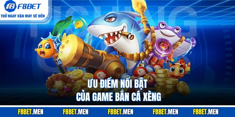 Bắn Cá Xèng - Ưu Điểm Và Cách Chơi Chi Tiết Tại F8BET 2 Ưu điểm nổi bật của game bắn cá xèng