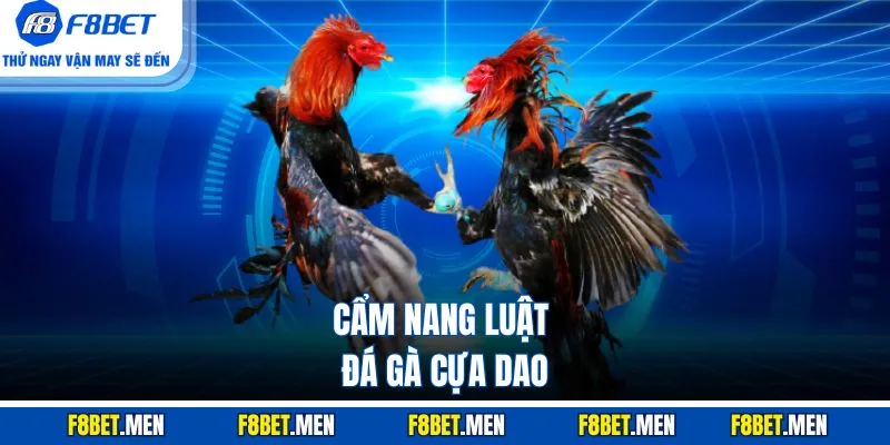 Đá Gà Cựa Dao F8BET - Sân Chơi Lôi Cuốn, Luật Chơi Đơn Giản 4 Cẩm nang luật đá gà cựa dao