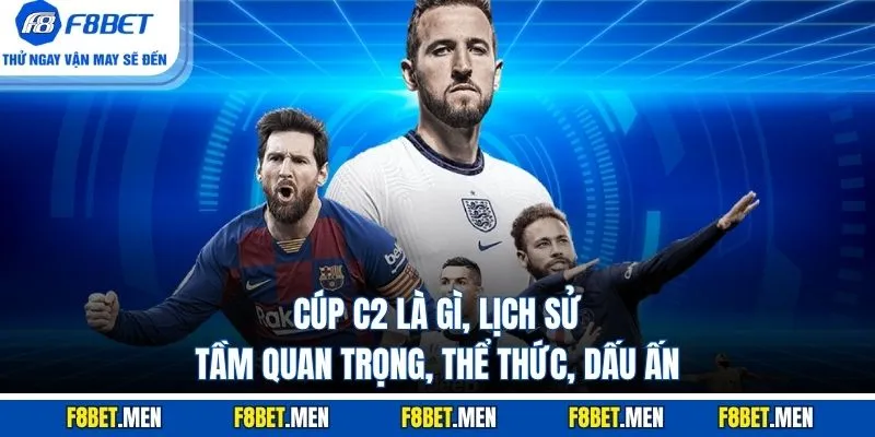 Cúp C2 Là Gì? Lịch Sử Phát Triển & Thể Thức Thi Đấu 2 Cúp C2 là gì, lịch sử, tầm quan trọng, thể thức, dấu ấn