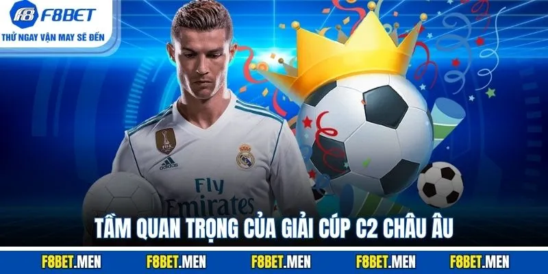 Cúp C2 Là Gì? Lịch Sử Phát Triển & Thể Thức Thi Đấu 3 Tầm quan trọng của giải cúp C2 châu Âu